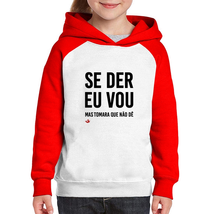 Moletom Infantil Se der eu vou, mas tomara que não dê - Branco/Vermelho