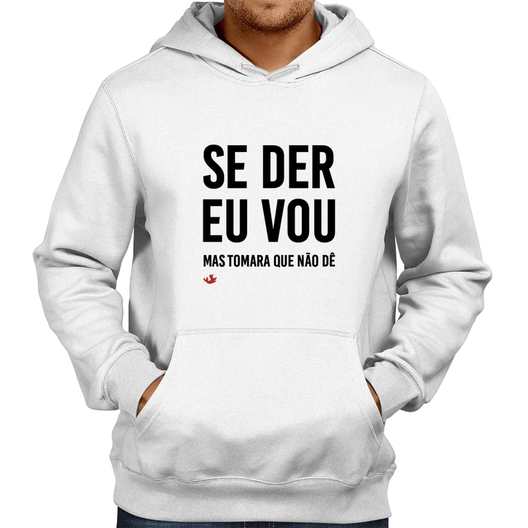 Moletom Se der eu vou, mas tomara que não dê - Branco