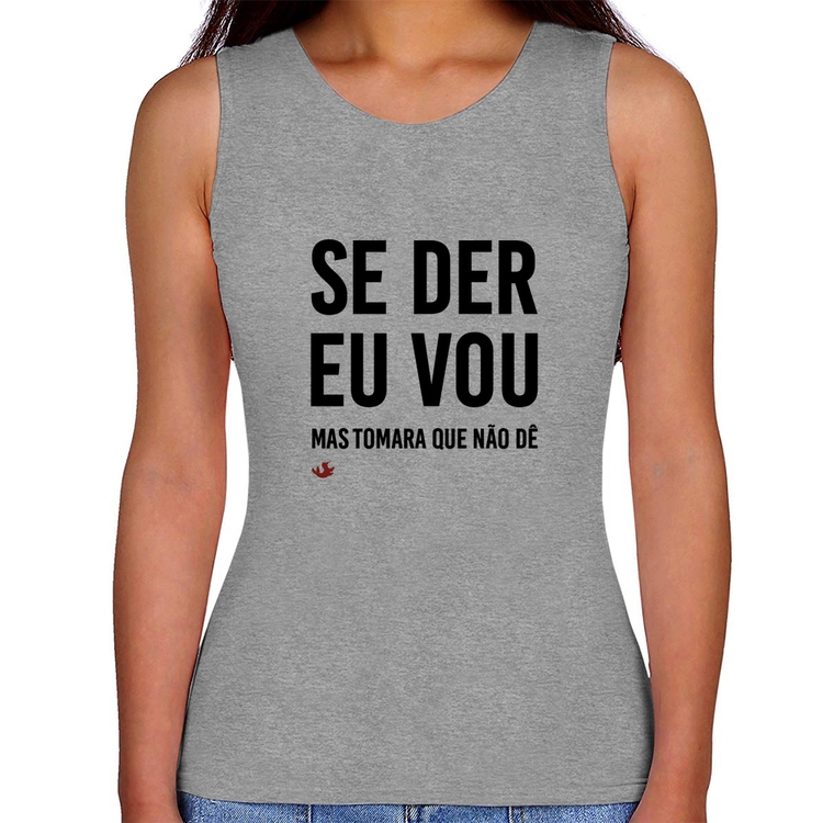 Regata Feminina Se der eu vou, mas tomara que não dê - Cinza