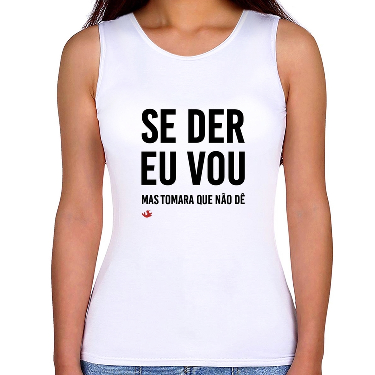 Regata Feminina Se der eu vou, mas tomara que não dê