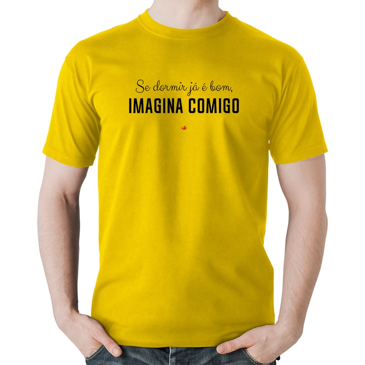 Camiseta Algodão Se dormir já é bom, imagina comigo - Amarela