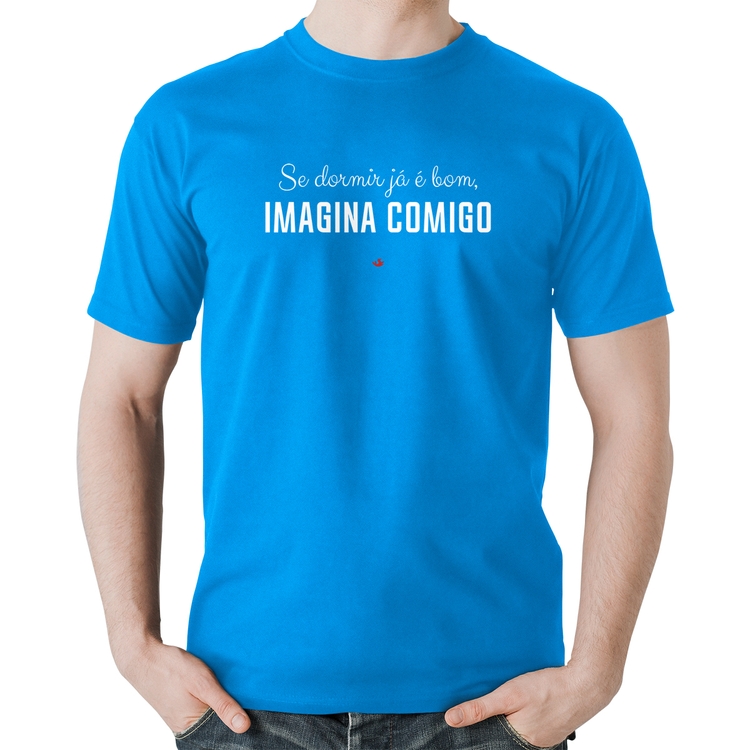 Camiseta Algodão Se dormir já é bom, imagina comigo - Azul