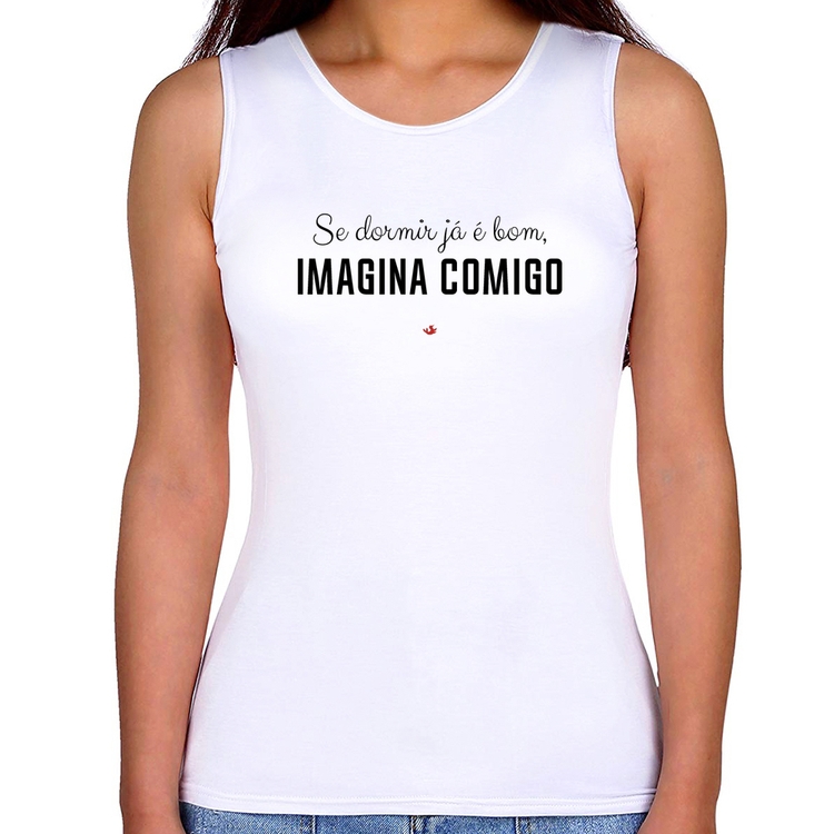 Regata Feminina Se dormir já é bom, imagina comigo