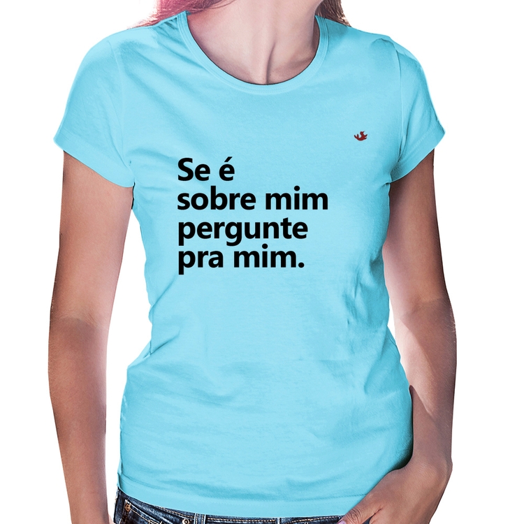 Baby Look Se é sobre mim, pergunte pra mim - Azul Bebê