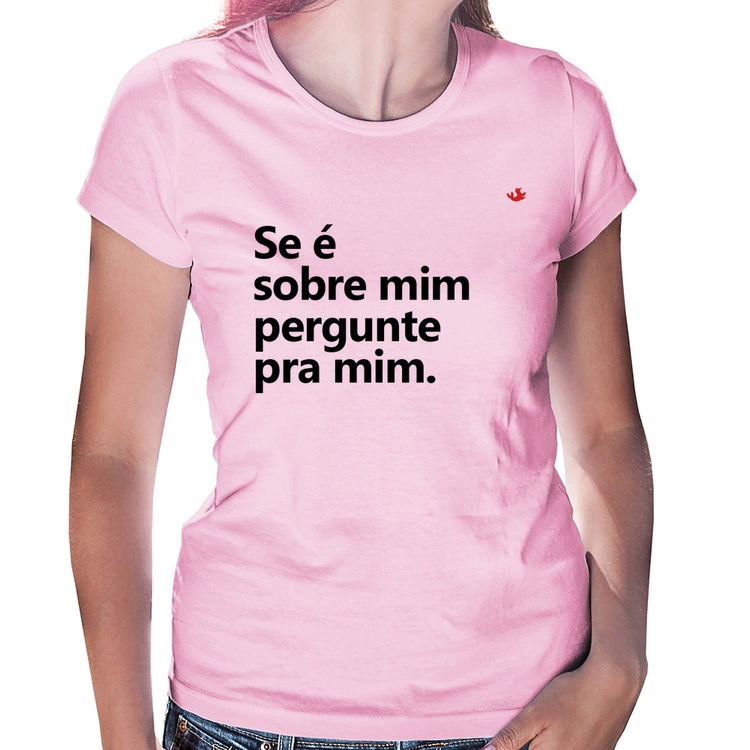 Baby Look Se é sobre mim, pergunte pra mim - Rosa Bebê