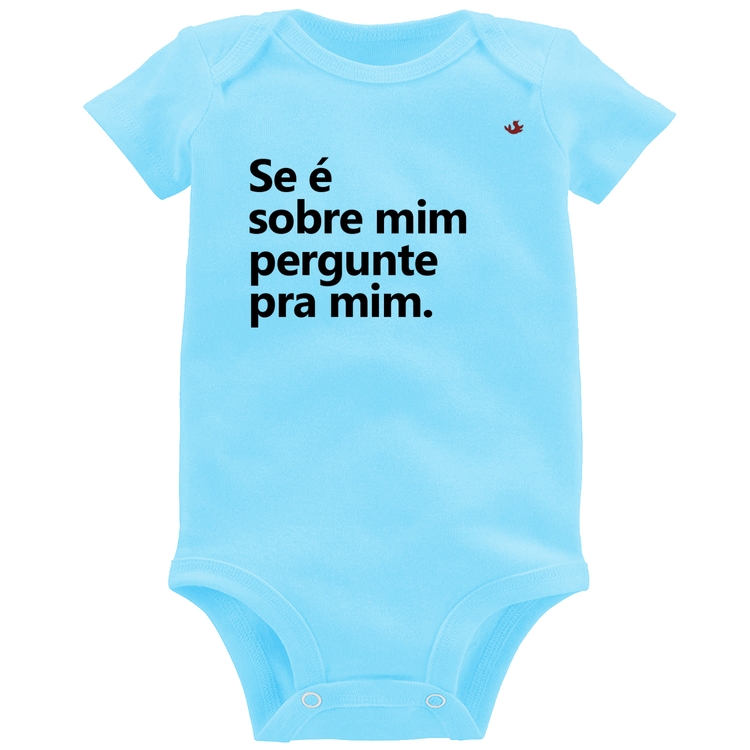 Body Bebê Se é sobre mim, pergunte pra mim - Azul Bebê