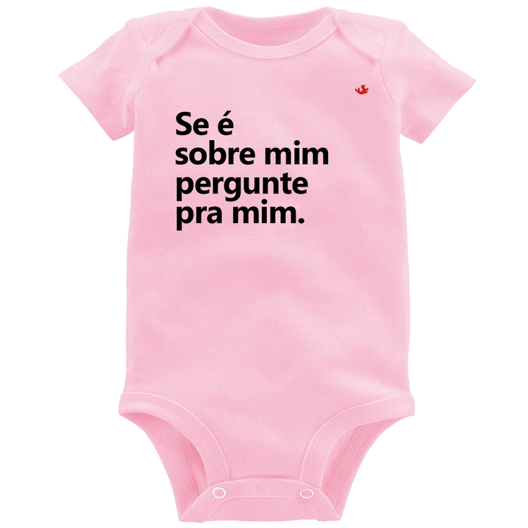 Body Bebê Se é sobre mim, pergunte pra mim - Rosa Bebê
