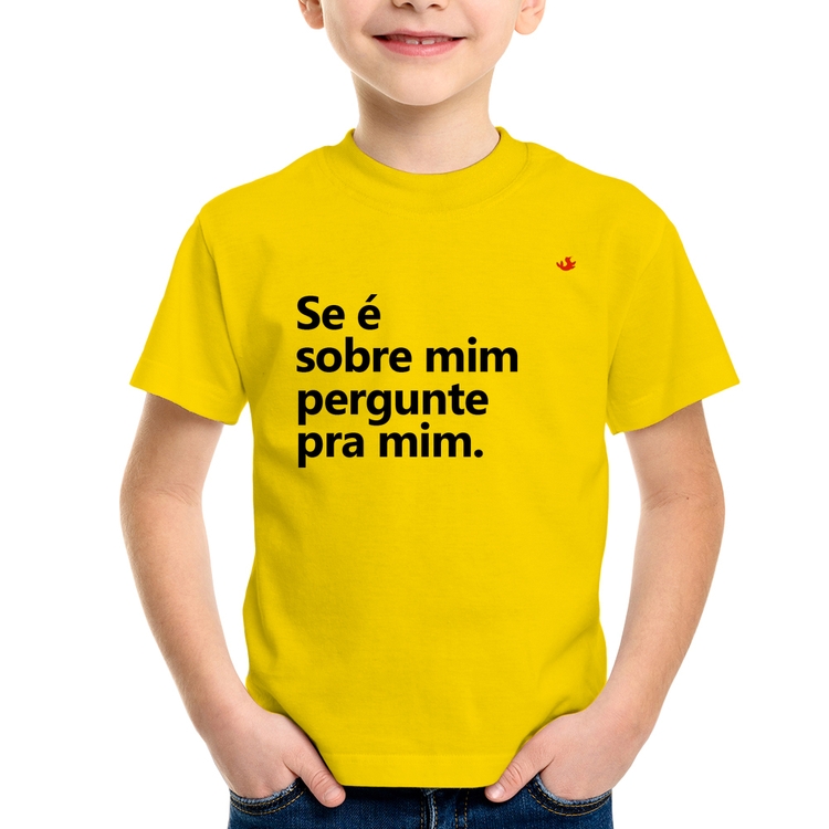 Camiseta Infantil Se é sobre mim, pergunte pra mim - Amarela