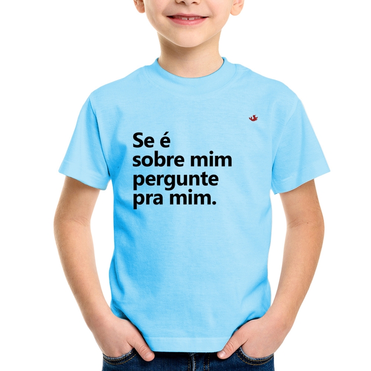 Camiseta Infantil Se é sobre mim, pergunte pra mim - Azul Bebê