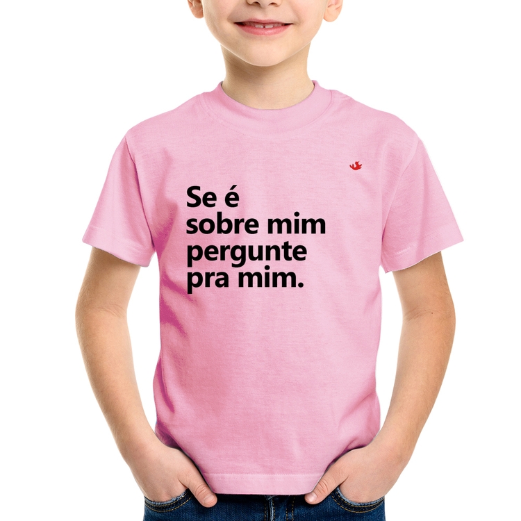 Camiseta Infantil Se é sobre mim, pergunte pra mim - Rosa Bebê