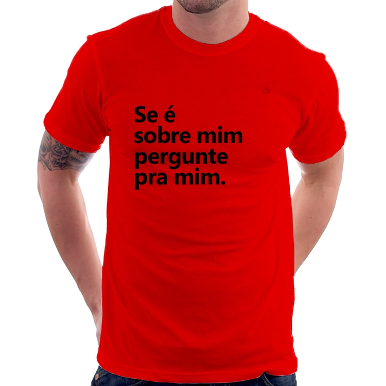 Camiseta Se é sobre mim, pergunte pra mim - Vermelha