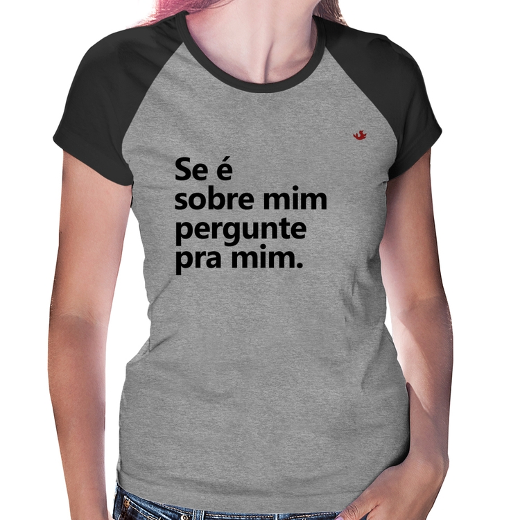 Baby Look Raglan Se é sobre mim, pergunte pra mim - Cinza/Preto