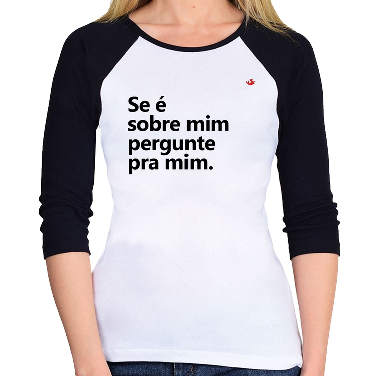 Baby Look Raglan Se é sobre mim, pergunte pra mim Manga 3/4