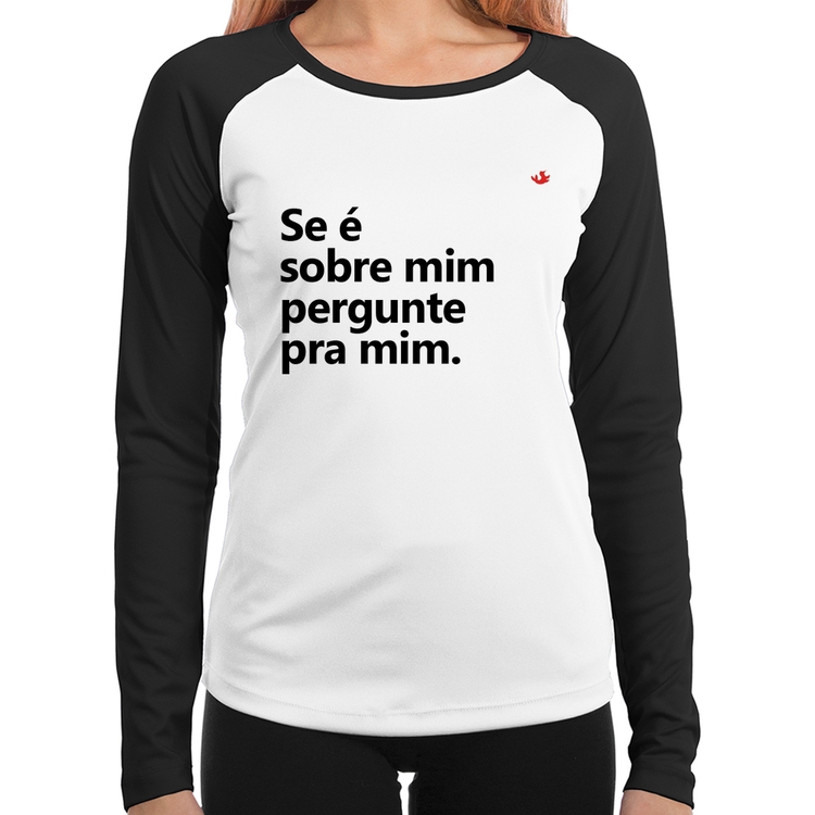 Baby Look Raglan Se é sobre mim, pergunte pra mim Manga Longa