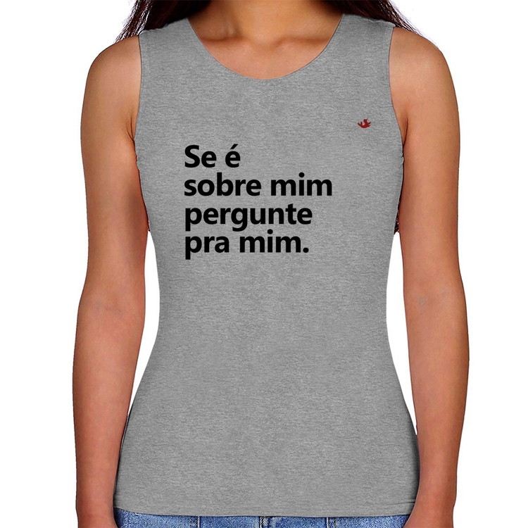 Regata Feminina Se é sobre mim, pergunte pra mim - Cinza