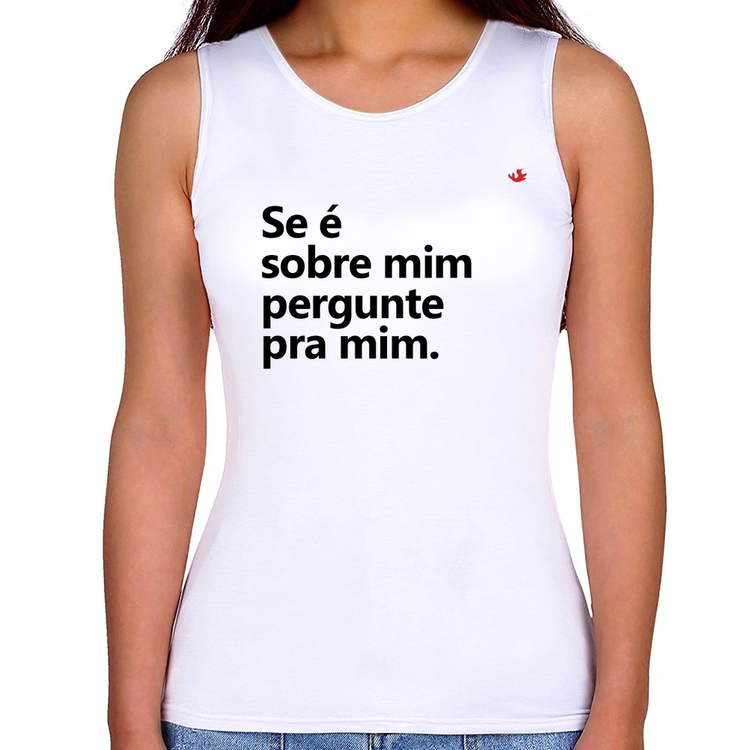 Regata Feminina Se é sobre mim, pergunte pra mim