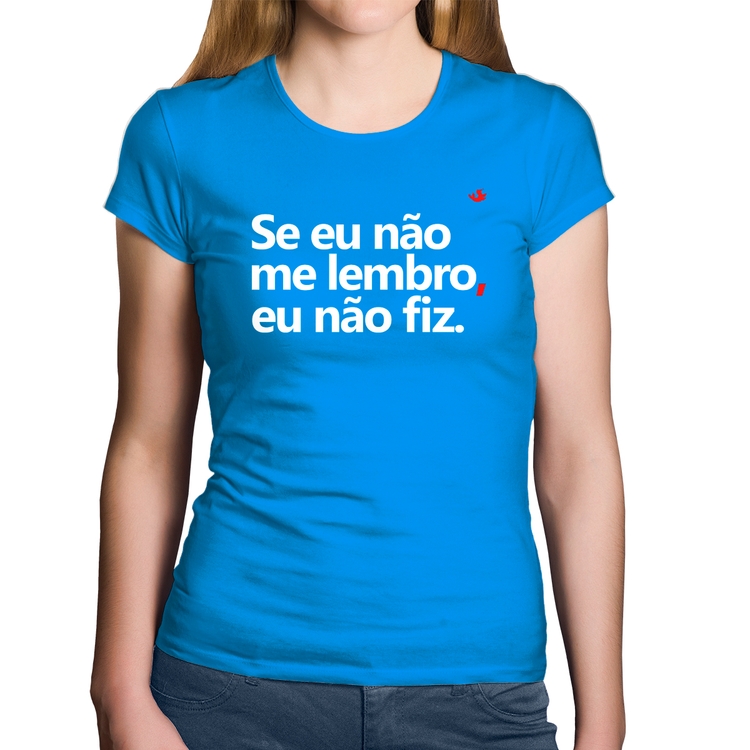 Baby Look Algodão Se eu não me lembro, eu não fiz - Azul