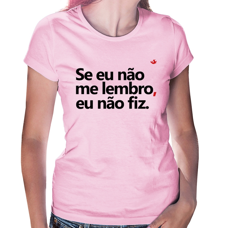 Baby Look Se eu não me lembro, eu não fiz - Rosa Bebê