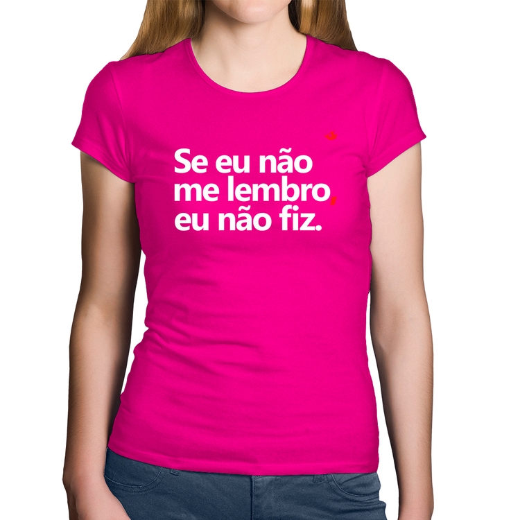 Baby Look Algodão Se eu não me lembro, eu não fiz - Rosa