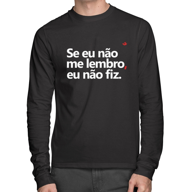 Camiseta Algodão Se eu não me lembro, eu não fiz Manga Longa