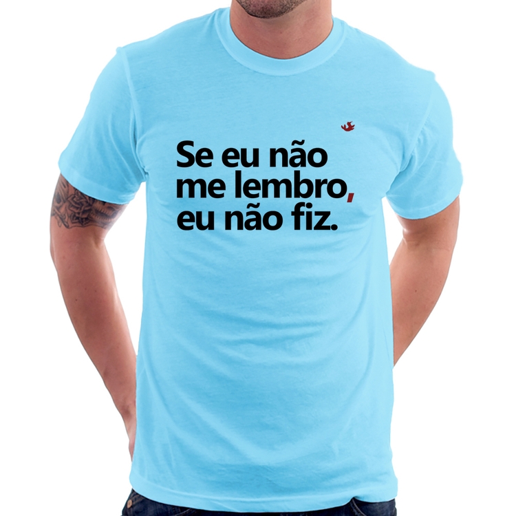Camiseta Se eu não me lembro, eu não fiz - Azul Bebê