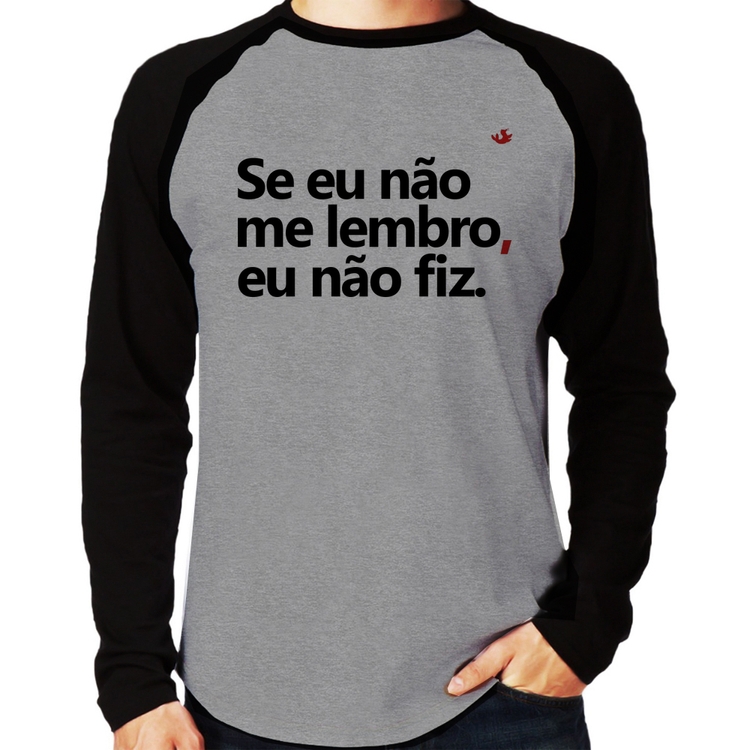 Camiseta Raglan Se eu não me lembro, eu não fiz Manga Longa - Cinza/Preto