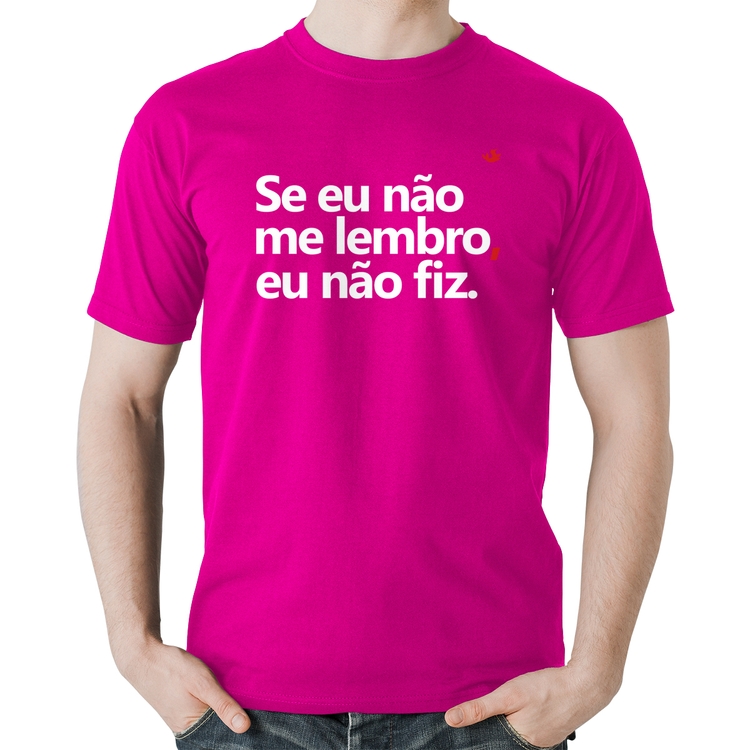 Camiseta Algodão Se eu não me lembro, eu não fiz - Rosa