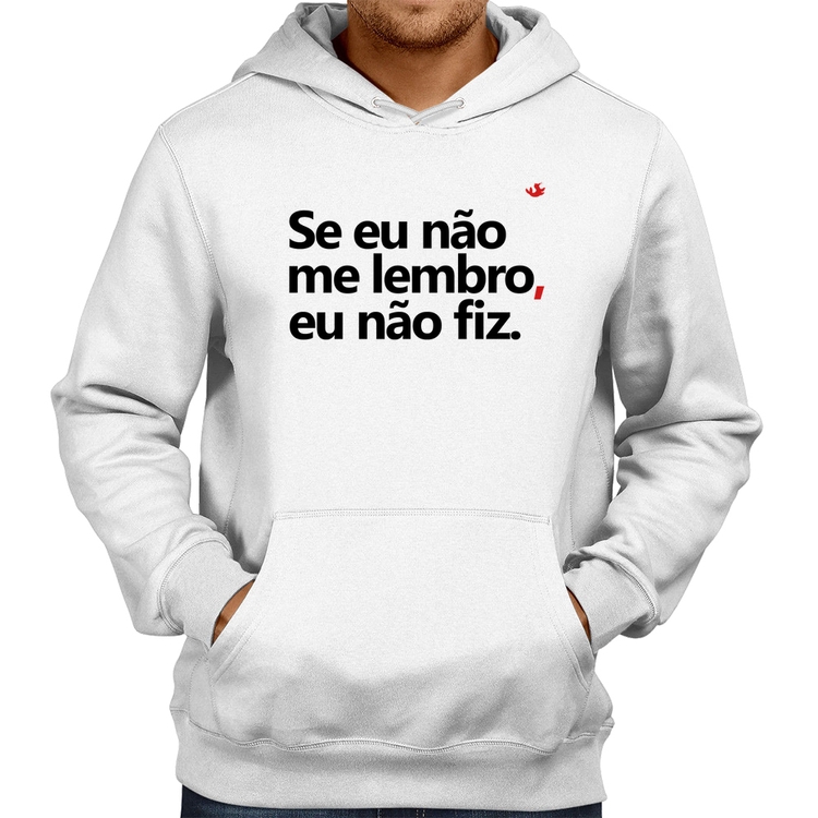 Moletom Se eu não me lembro, eu não fiz - Branco