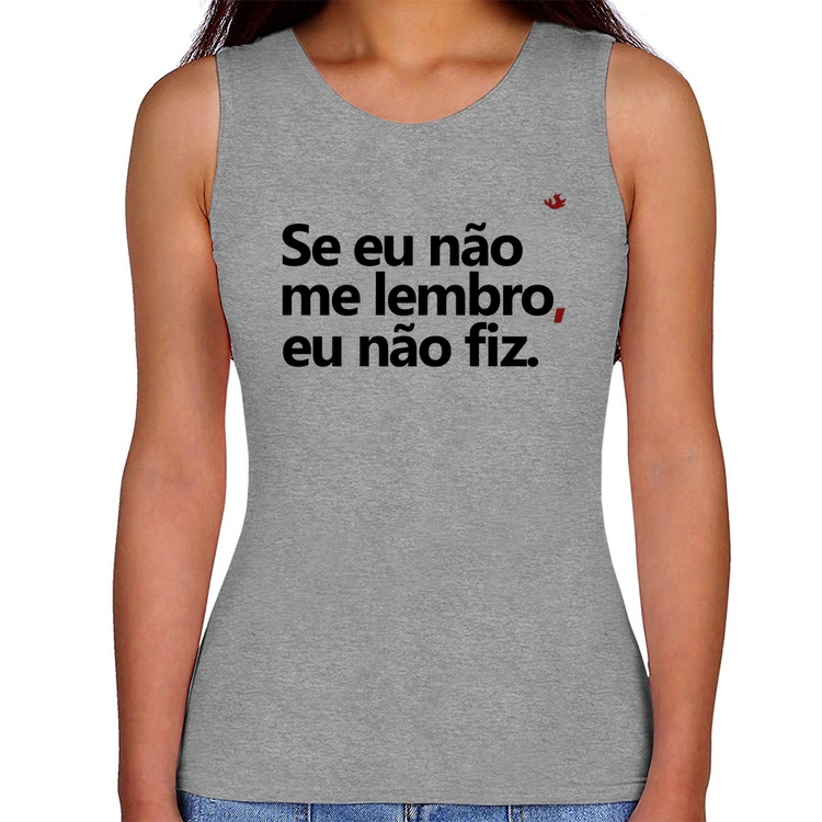 Regata Feminina Se eu não me lembro, eu não fiz - Cinza