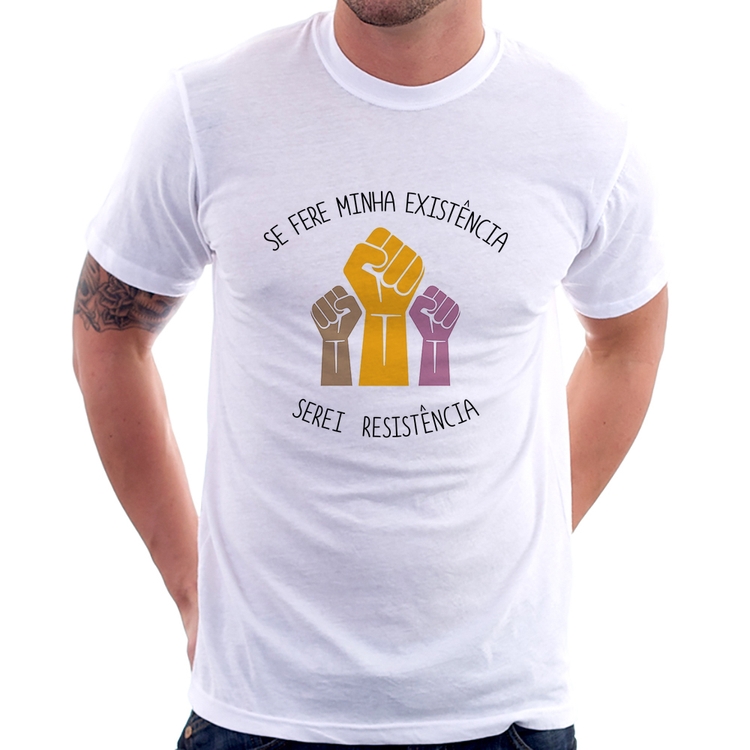 Camiseta Se fere minha existência, serei resistência