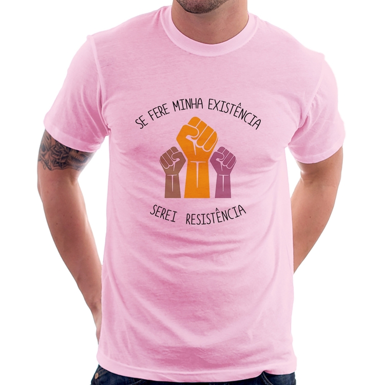 Camiseta Se fere minha existência, serei resistência - Rosa Bebê