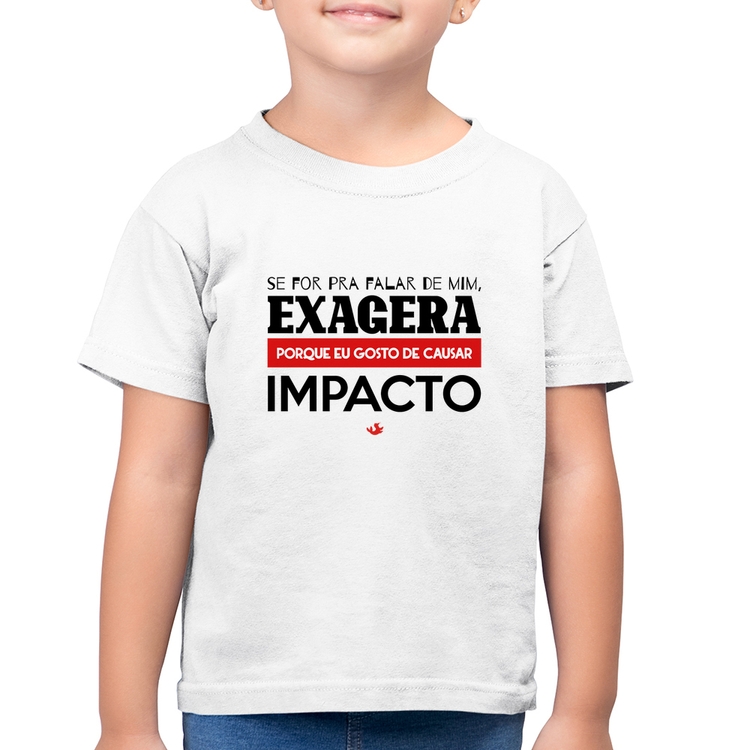 Camiseta Algodão Infantil Se for pra falar de mim, exagera - Branca