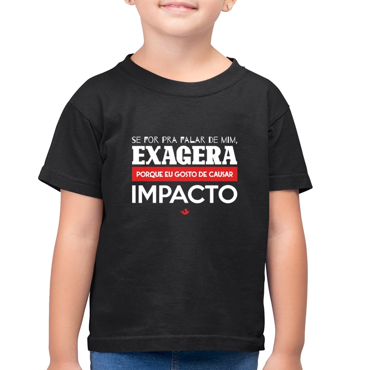 Camiseta Algodão Infantil Se for pra falar de mim, exagera