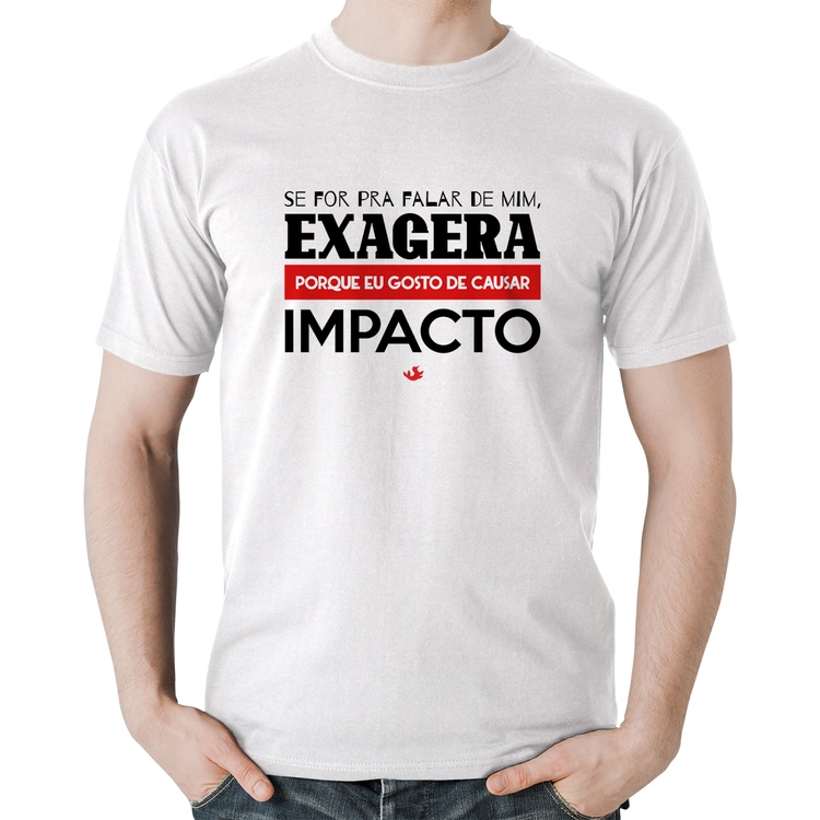 Camiseta Algodão Se for pra falar de mim, exagera - Branca