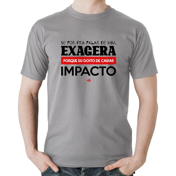 Camiseta Algodão Se for pra falar de mim, exagera - Cinza