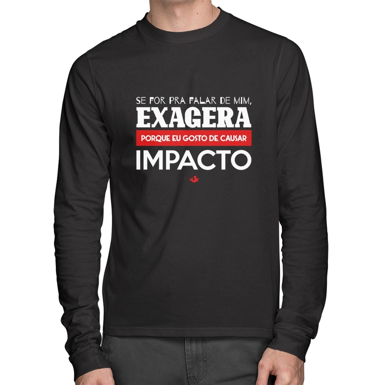 Camiseta Algodão Se for pra falar de mim, exagera Manga Longa
