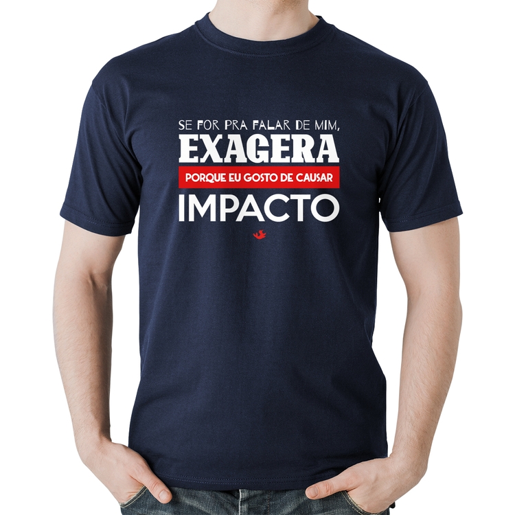 Camiseta Algodão Se for pra falar de mim, exagera - Marinho