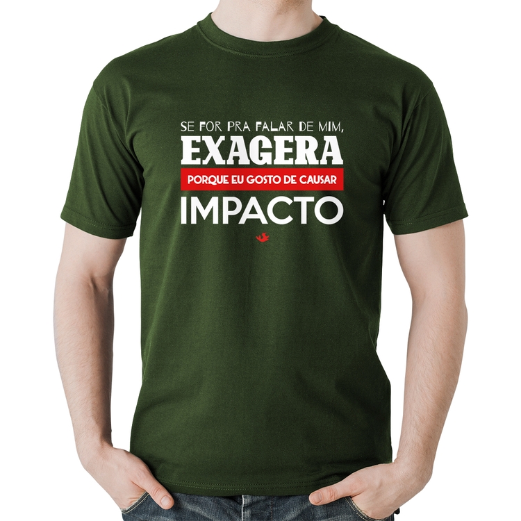 Camiseta Algodão Se for pra falar de mim, exagera - Musgo