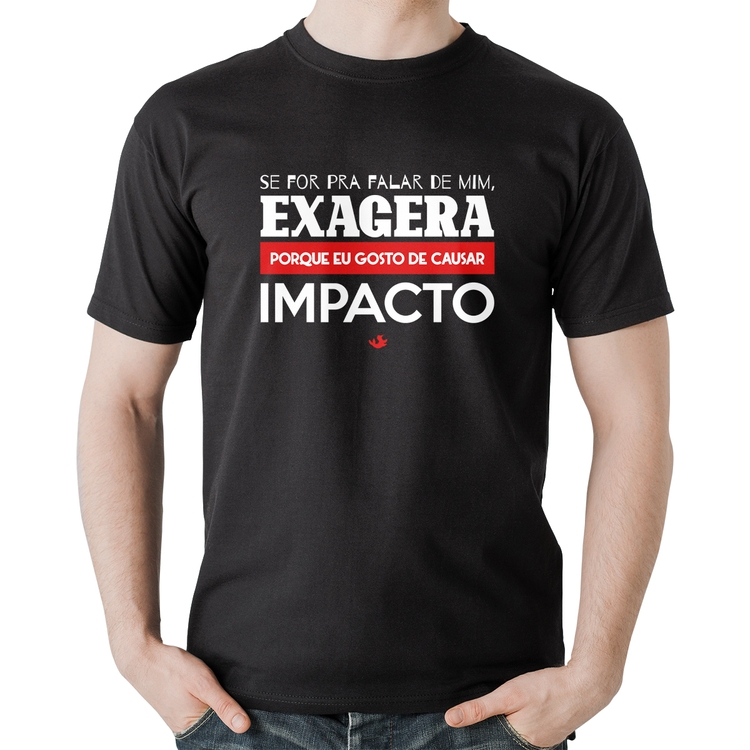 Camiseta Algodão Se for pra falar de mim, exagera