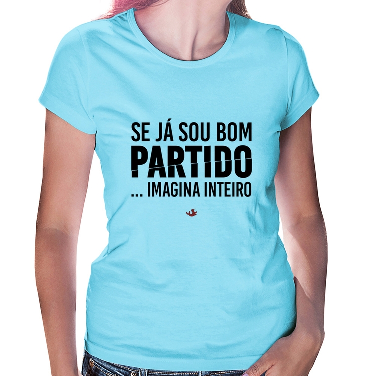 Baby Look Se já sou bom partido... imagina inteiro - Azul Bebê