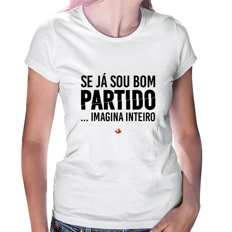 Baby Look Se já sou bom partido... imagina inteiro