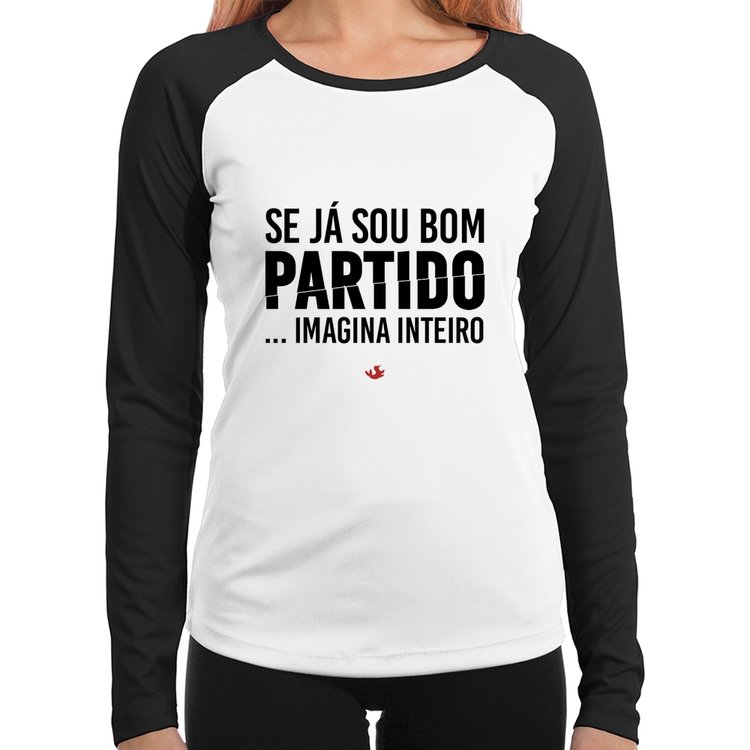 Baby Look Raglan Se já sou bom partido... imagina inteiro Manga Longa