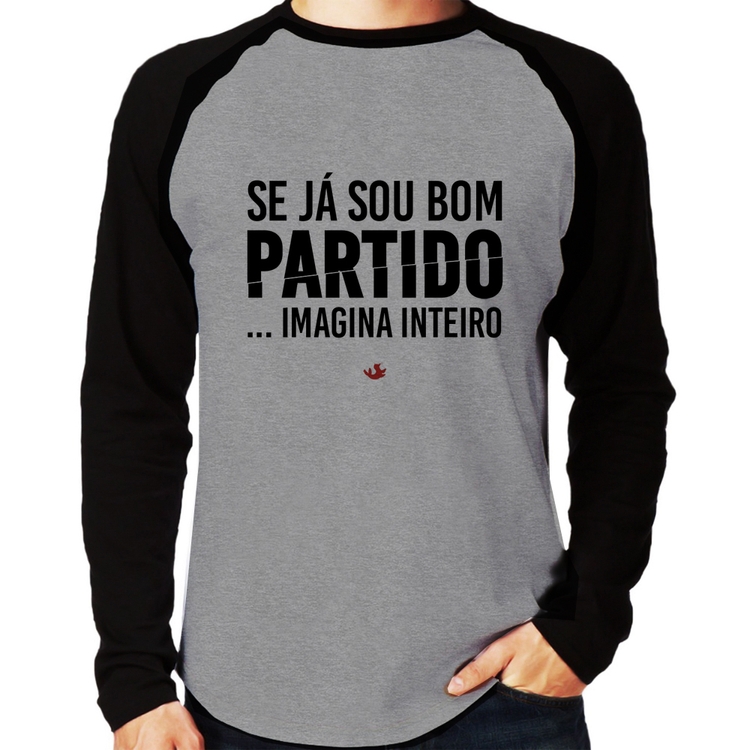 Camiseta Raglan Se já sou bom partido... imagina inteiro Manga Longa - Cinza/Preto