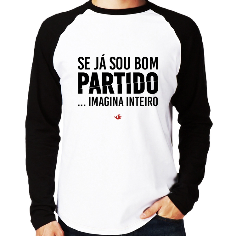 Camiseta Raglan Se já sou bom partido... imagina inteiro Manga Longa