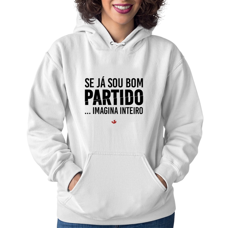 Moletom Feminino Se já sou bom partido... imagina inteiro - Branco