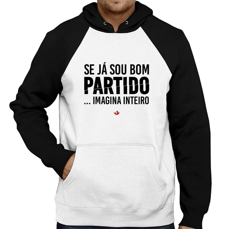 Moletom Se já sou bom partido... imagina inteiro