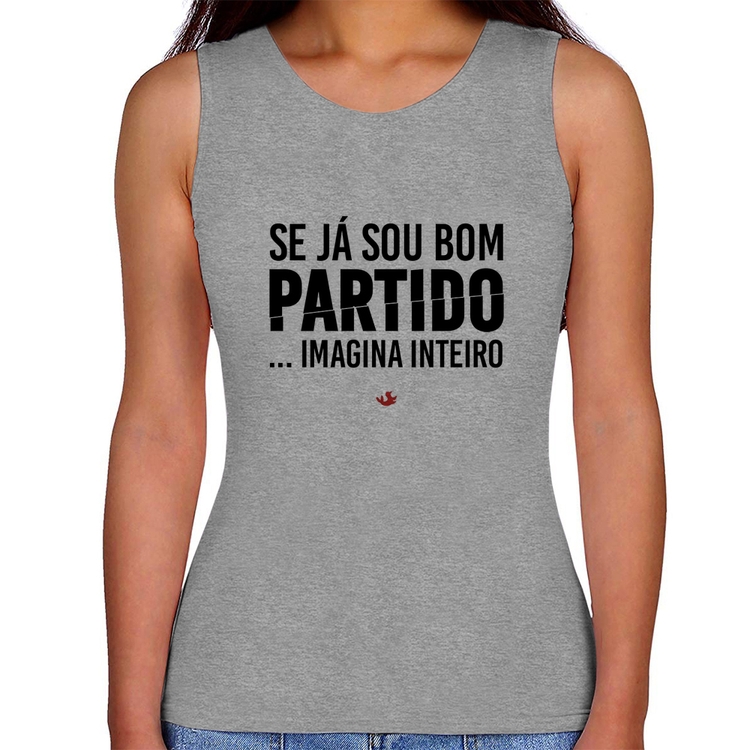 Regata Feminina Se já sou bom partido... imagina inteiro - Cinza