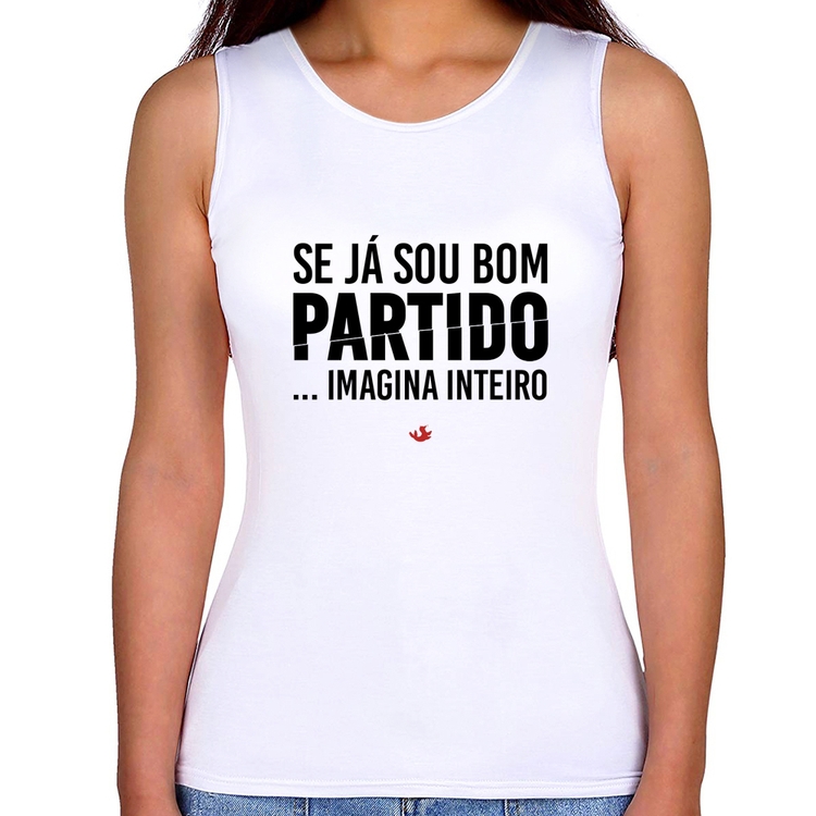 Regata Feminina Se já sou bom partido... imagina inteiro
