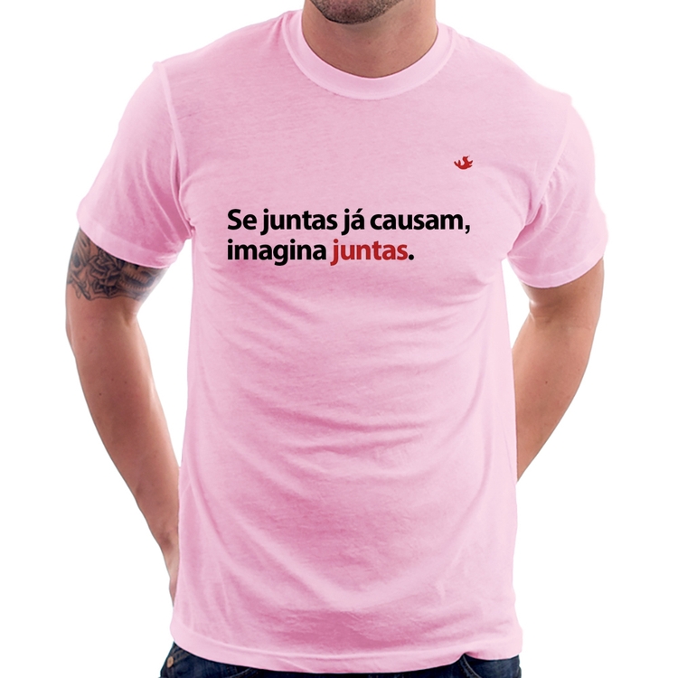 Camiseta Se juntas já causam, imagina juntas - Rosa Bebê