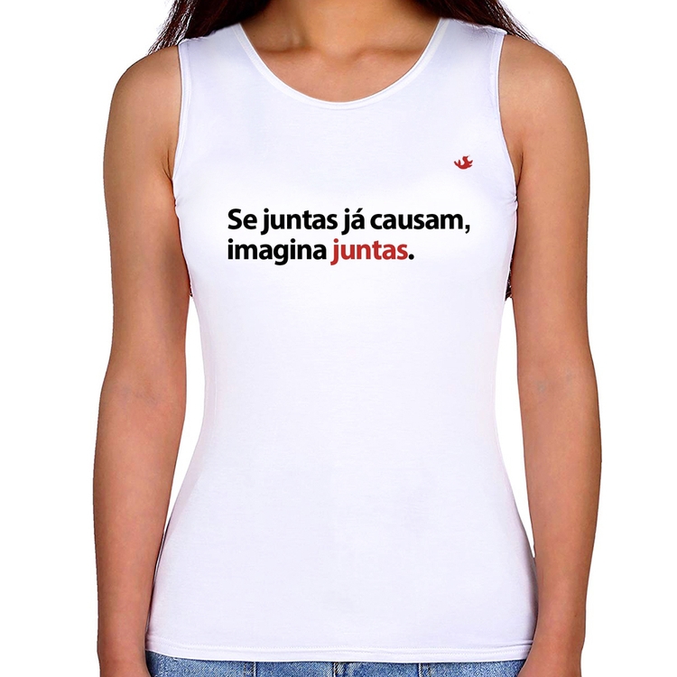 Regata Feminina Se juntas já causam, imagina juntas
